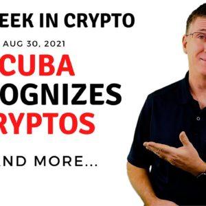 ???? Cuba Recognizes Cryptocurrencies  | This Week in Crypto – Aug 30, 2021