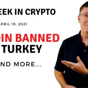 ???? Bitcoin Banned in Turkey | This Week in Crypto - Apr 19, 2021