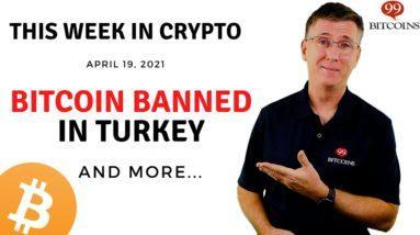 ???? Bitcoin Banned in Turkey | This Week in Crypto - Apr 19, 2021