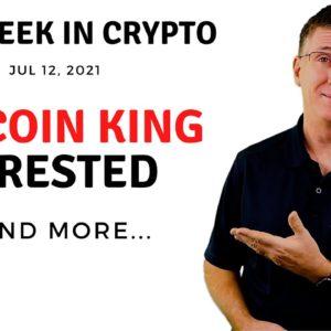 ???? "Bitcoin King" Arrested | This Week in Crypto – Jul 12, 2021
