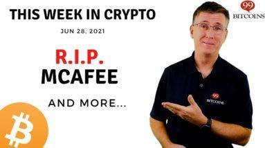 ???? R.I.P. McAfee | This Week in Crypto – Jun 28, 2021