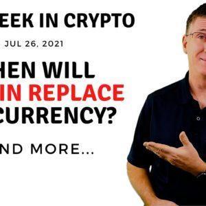 ???? When Will Bitcoin Replace Fiat Currency? | This Week in Crypto – Jul 26, 2021