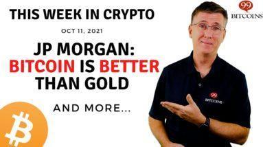 ???? JP Morgan: Bitcoin is Better Than Gold | This Week in Crypto – Oct 11, 2021