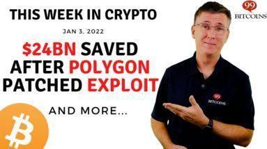 ???? $24Bn Saved After Polygon Patched Exploit | This Week in Crypto – Jan 3, 2022