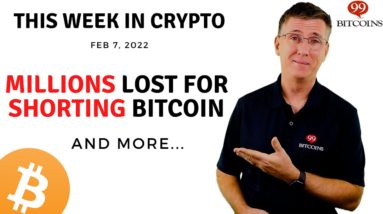 ???? Millions Lost For Shorting Bitcoin | This Week in Crypto – Feb 7, 2022
