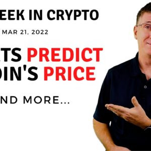 ???? Experts Predict Bitcoin's Price | This Week in Crypto – Mar 21, 2022