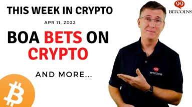 ????Bank of America Bets on Crypto | This Week in Crypto – Apr 11, 2022