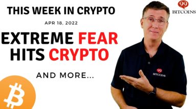 ????Extreme Fear Hits Crypto | This Week in Crypto – Apr 18, 2022