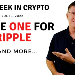 🔴Score One for Ripple | This Week in Crypto – Jul 18, 2022