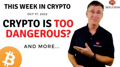 🔴 Crypto is too Dangerous? | This Week in Crypto – Oct 17, 2022