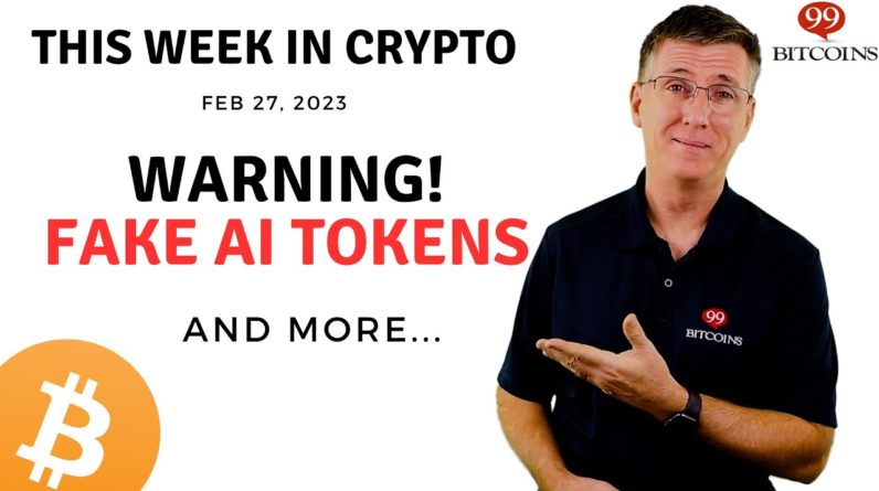 🔴 Warning! Fake AI Tokens | This Week in Crypto – Feb 27, 2023