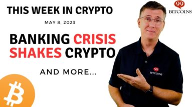🔴 Banking Crisis Shakes Crypto | This Week in Crypto – May 8, 2023