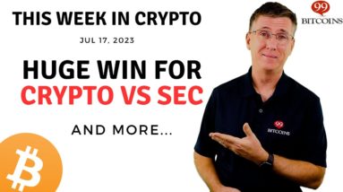 🔴 Huge Win for Crypto VS SEC | This Week in Crypto – Jul 17, 2023