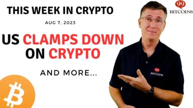 🔴 US Clamps Down on Crypto | This Week in Crypto – Aug 7, 2023