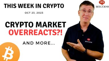 🔴 Crypto Market Overreacts?! | This Week in Crypto – Oct 23, 2023