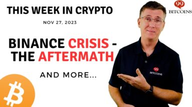 🔴Binance Cris﻿is - The Aftermath | This Week in Crypto – Nov 27, 2023