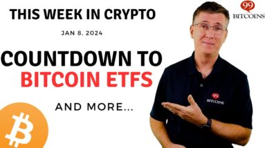 🔴 Countdown to ETFs | This Week in Crypto – Jan 8, 2024