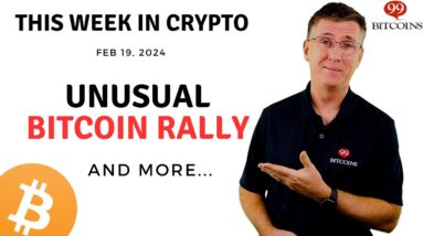 🔴 Unusual Bitcoin Rally | This Week in Crypto – Feb 19, 2024